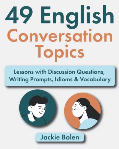 49 English Conversation Topics: Lessons with Discussion Questions, Writing Prompts, Idioms & Vocabulary von Independently published